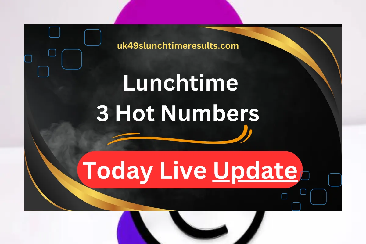 Lunchtime 3 Hot Numbers For Today 7 January 2025